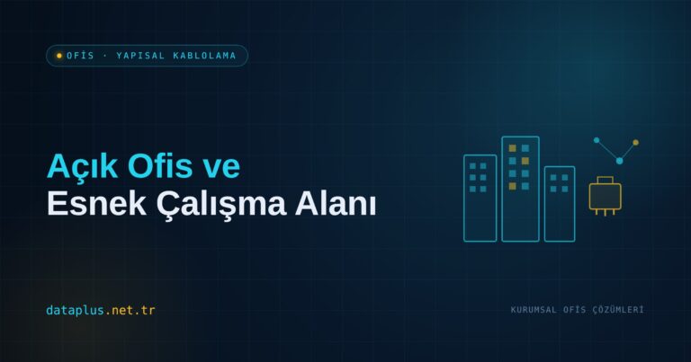 Açık Ofis ve Esnek Çalışma Alanı Altyapısı