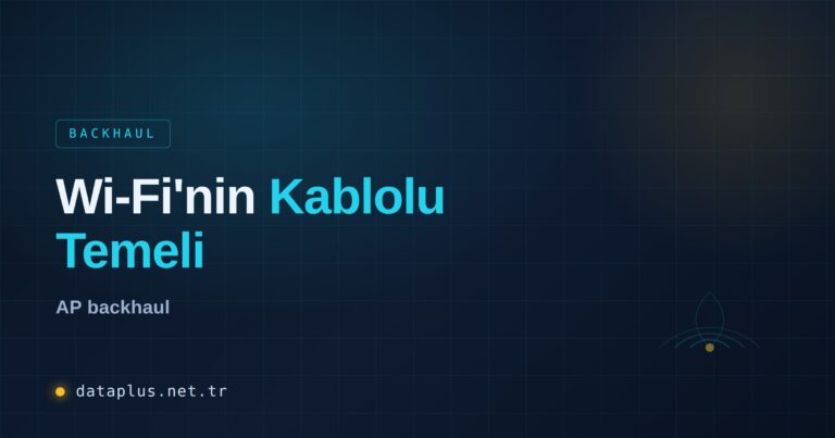 Wi-Fi'nin Kablolama Temeli: AP Backhaul Rehberi