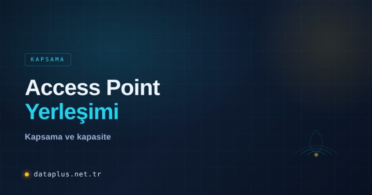 Access Point Yerleşimi ve Kapsama Tasarımı Rehberi