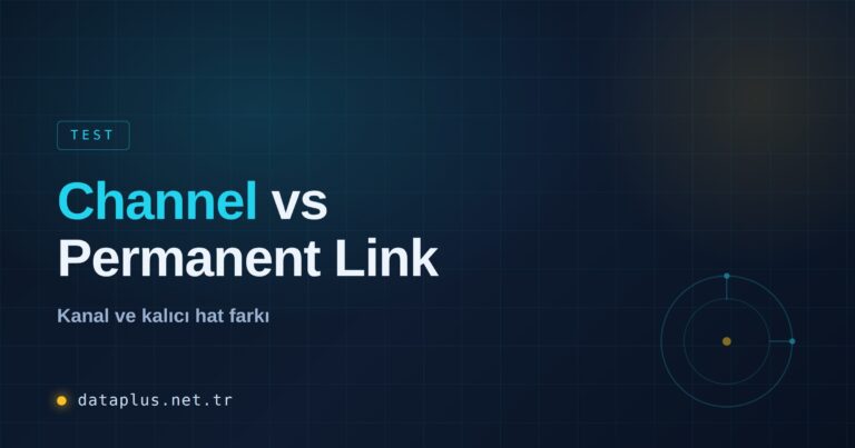 Kanal vs Kalıcı Hat (Channel vs Permanent Link)