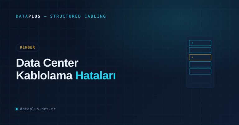 Data Center Kablolamada Sık Yapılan 7 Hata
