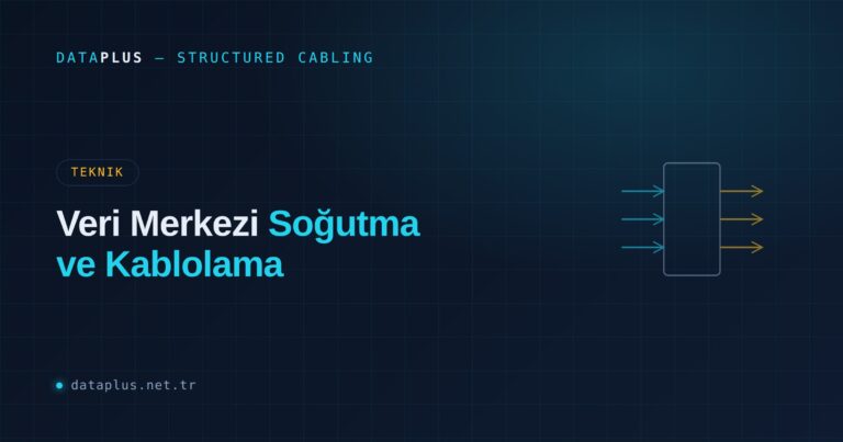 Veri Merkezi Soğutma ve Kablolama İlişkisi