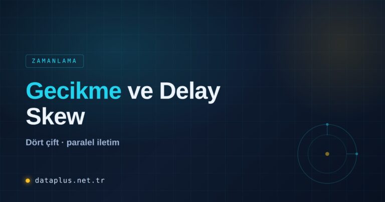 Gecikme (Delay) ve Delay Skew