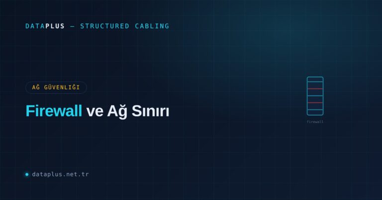 Firewall ve Ağ Sınırı: Kontrollü Kapı