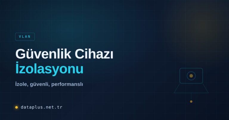 Güvenlik Cihazlarını VLAN ile Ayrı Ağda İzole Etme