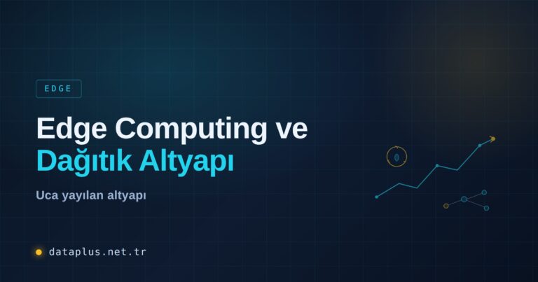 Edge Computing ve Dağıtık Altyapı