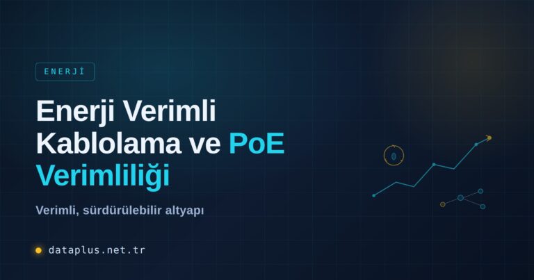 Enerji Verimli Kablolama ve PoE Verimliliği