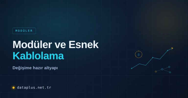 Modüler ve Esnek Kablolama: Değişime Hazırlık