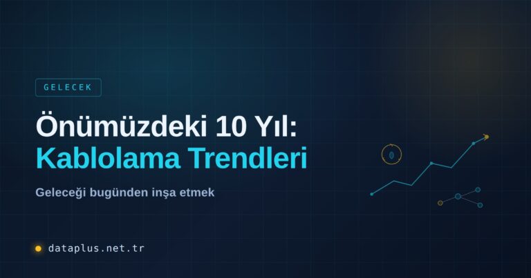 Önümüzdeki 10 Yıl: Kablolama Trendleri