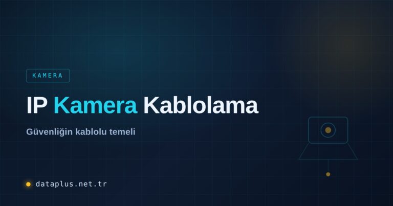 IP Kamera Kablolama Altyapısı Rehberi
