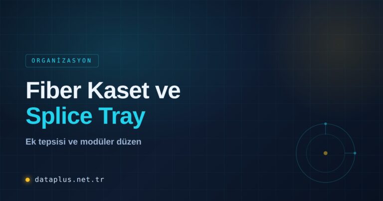 Fiber Kaset ve Splice Tray Yönetimi