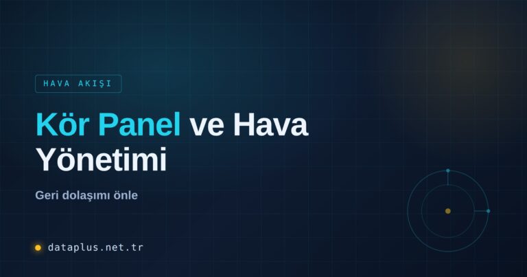 Kör Panel ve Hava Akışı Yönetimi