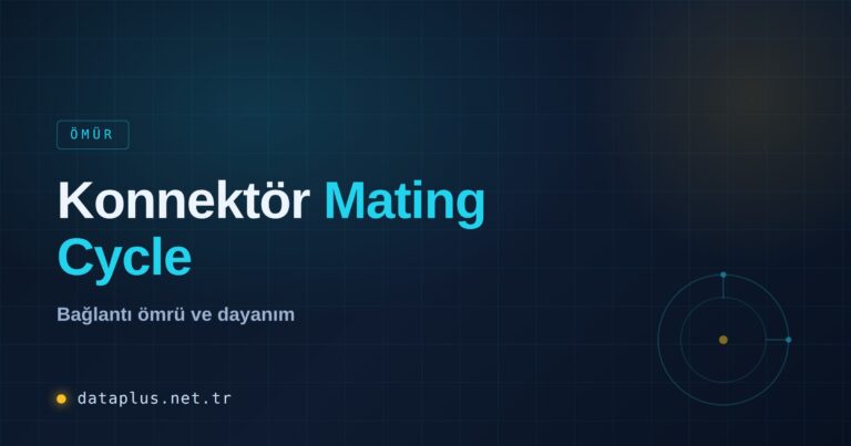 Konnektör Bağlantı Ömrü ve Mating Cycle