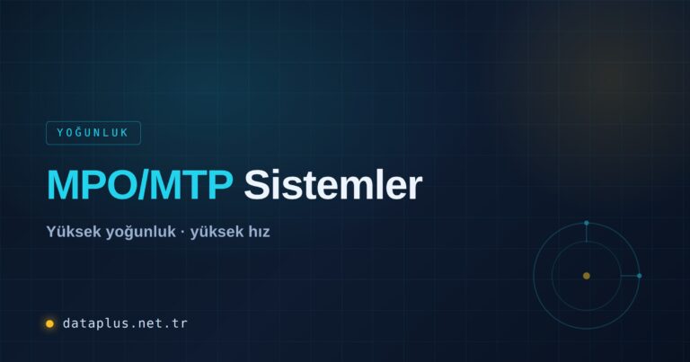 MPO/MTP Yüksek Yoğunluklu Fiber Sistemler