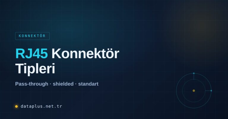 RJ45 Konnektör Tipleri: Pass-through, Shielded