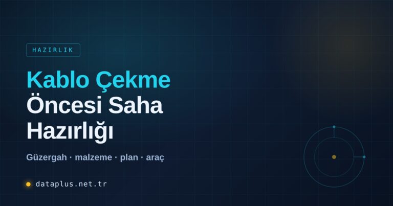 Kablo Çekme Öncesi Saha Hazırlığı
