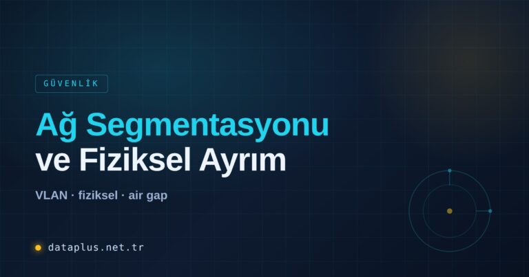 Ağ Segmentasyonu ve Fiziksel Ayrım