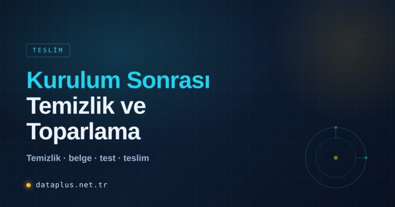 Kurulum Sonrası Temizlik ve Toparlama
