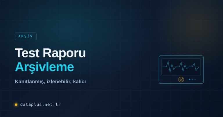Test Raporu Arşivleme ve İzlenebilirlik