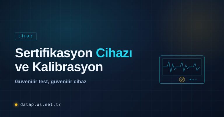 Sertifikasyon Cihazı Seçimi ve Kalibrasyon