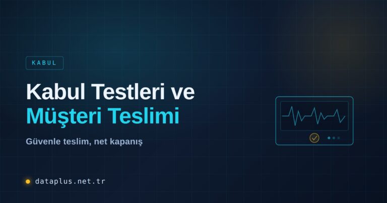 Kabul Testleri ve Müşteri Teslimi
