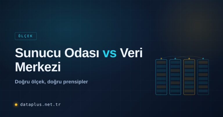 Sunucu Odası vs Veri Merkezi Farkı