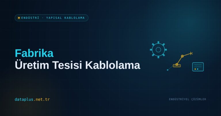 Endüstriyel Kablolama: Fabrika Ağ Altyapısı