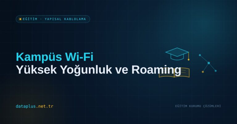 Kampüs Wi-Fi: Yüksek Yoğunluk ve Roaming
