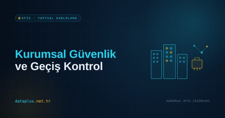 Kurumsal Güvenlik ve Geçiş Kontrol Altyapısı