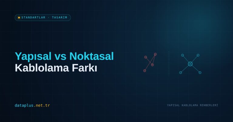 Yapısal vs Noktasal Kablolama Farkı