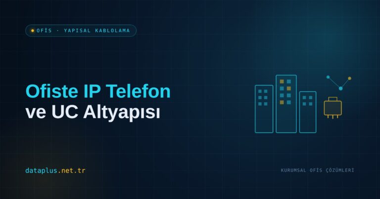 Ofiste IP Telefon ve UC Altyapısı
