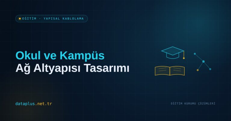 Okul ve Kampüs Ağ Altyapısı Tasarımı