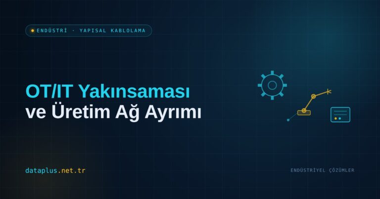 OT/IT Yakınsaması ve Üretim Ağ Ayrımı
