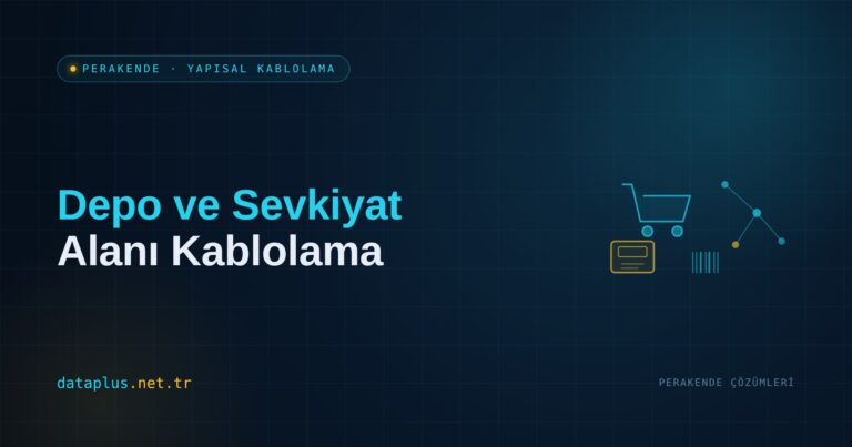 Depo ve Sevkiyat Alanı Kablolama (Retail)