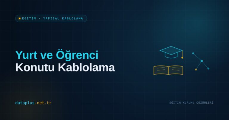 Yurt ve Öğrenci Konutu Kablolama